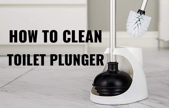 how to clean toilet plunger